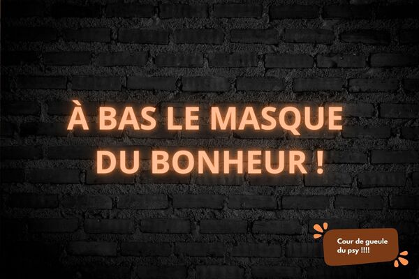 Coup de gueule du psy : à bas le masque du bonheur !