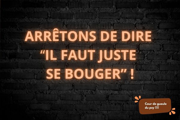 Coup de gueule du psy : arrêtons de dire “il faut juste se bouger”