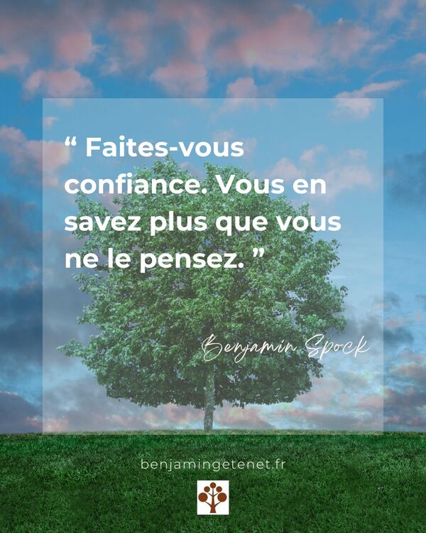 Citation du mois : « Faites-vous confiance. Vous en savez plus que vous ne le pensez. » – Benjamin Spock