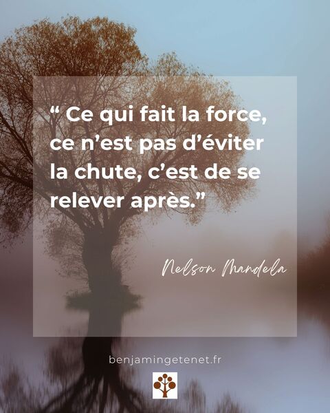 Citation du mois : « Ce qui fait la force, ce n’est pas d’éviter la chute, c’est de se relever après. » – Nelson Mandela