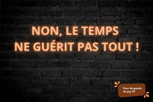 Coup de gueule : non, le temps ne guérit pas tout