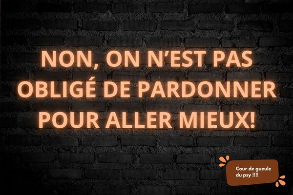 Coup de gueule : non, on n’est pas obligé de pardonner pour aller mieux