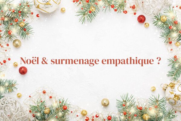 Noël & surmenage empathique : comment éviter le piège du “je dois tout gérer”