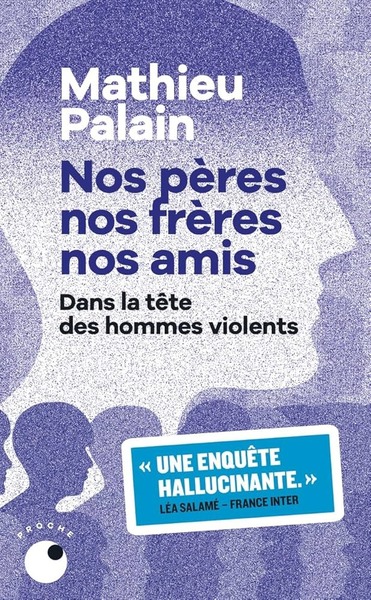 Nos pères, nos frères, nos amis – Dans la tête des hommes violents : quand Mathieu Palain enquête sur la violence domestique