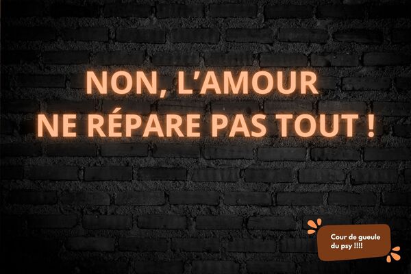 Coup de gueule : l’amour ne répare pas tout