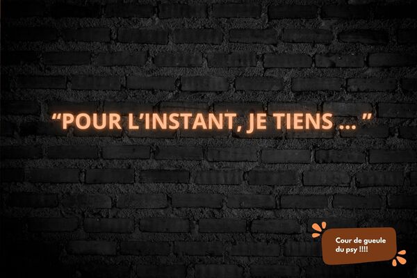 Coup de gueule : « Pour l’instant, je tiens »