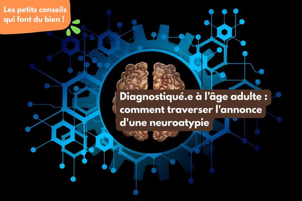 Diagnostiqué.e à l’âge adulte : comment traverser l’annonce d’une neuroatypie